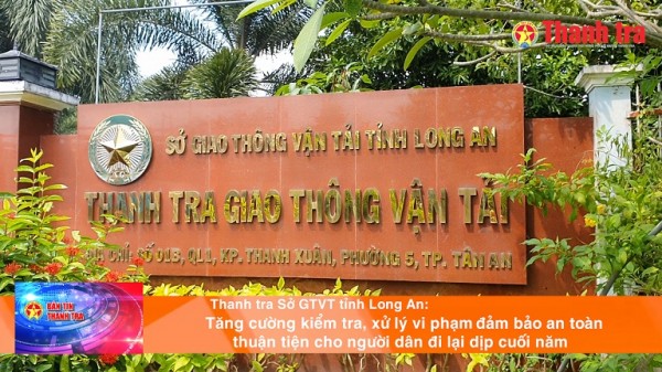 Thanh tra Sở GTVT tỉnh Long An: Tăng cường kiểm tra, xử lý vi phạm đảm bảo an toàn, thuận tiện cho người dân đi lại dịp cuối năm