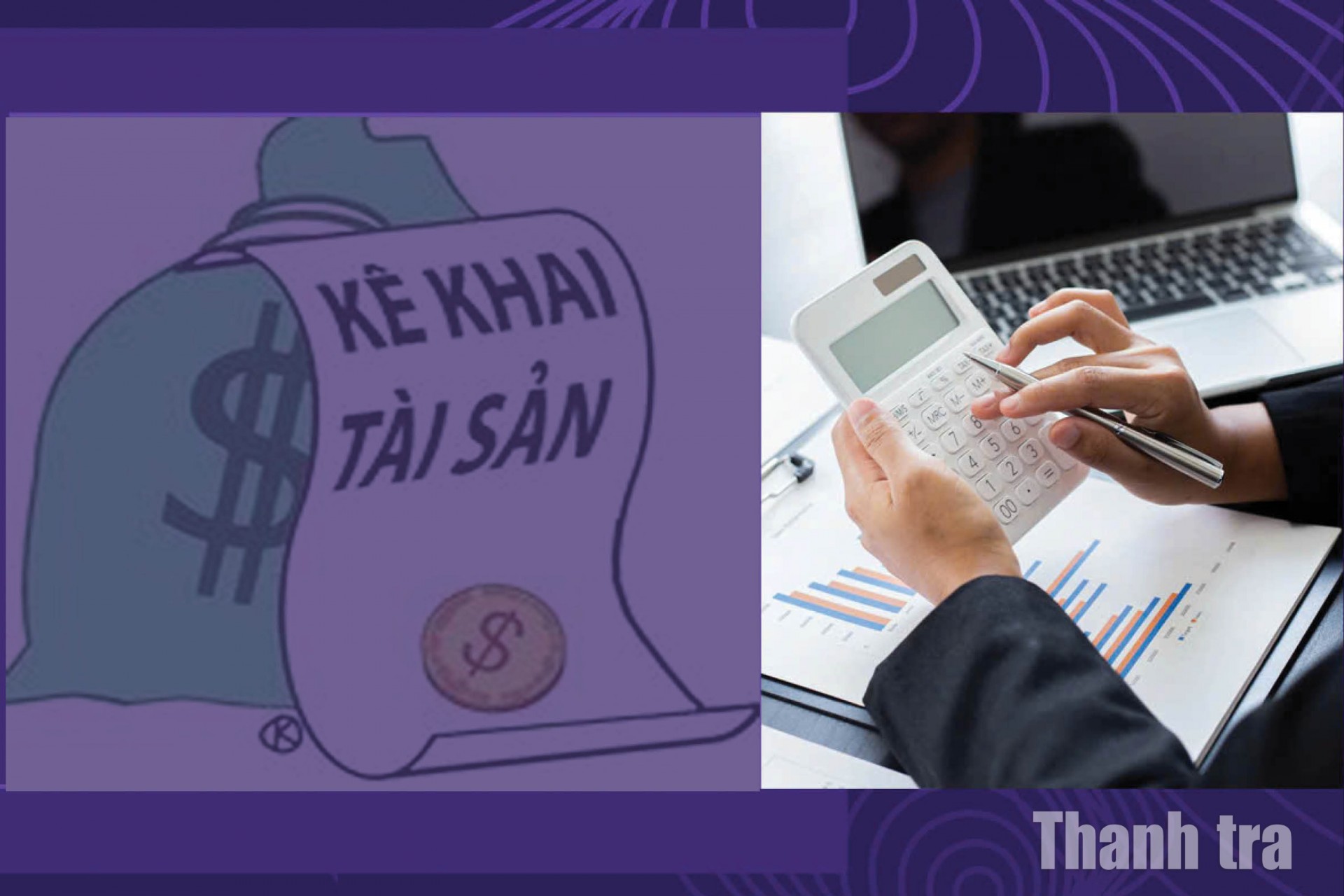 Vấn đề trong tuần: Kê khai, công khai tài sản thu nhập: Thước đo liêm chính