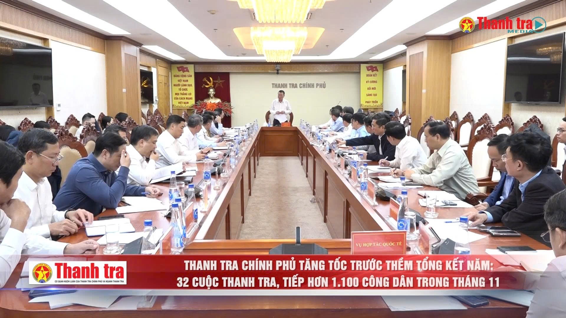 Thanh tra Chính phủ tăng tốc trước thềm tổng kết năm: 32 cuộc thanh tra, tiếp hơn 1.100 công dân trong tháng 11