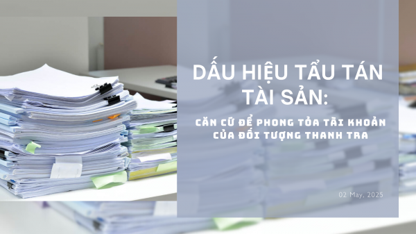 Dấu hiệu tẩu tán tài sản: Căn cứ để phong tỏa tài khoản của đối tượng thanh tra
