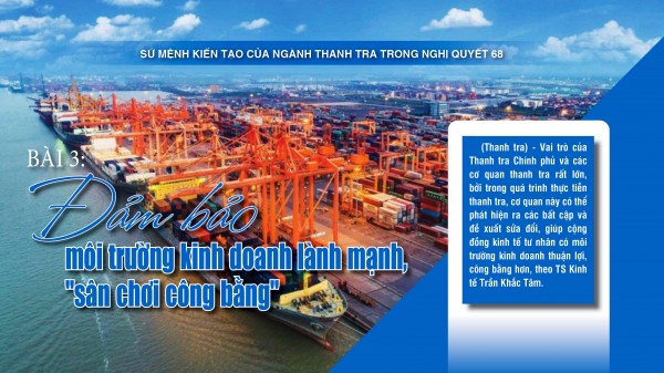 Bài 3: Đảm bảo môi trường kinh doanh lành mạnh, “sân chơi” công bằng