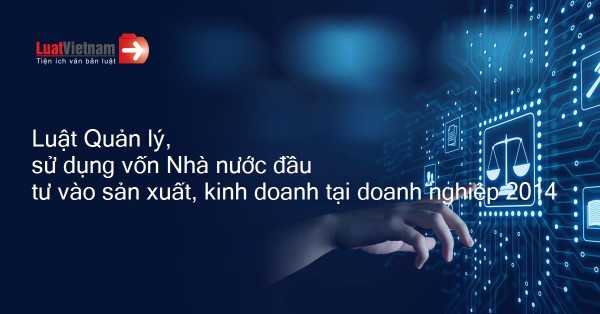 Các Nghị định về quản lý, sử dụng vốn Nhà nước đầu tư vào sản xuất kinh doanh tại doanh nghiệp