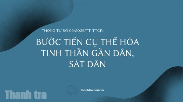 Thông tư số 02/2025/TT-TTCP: Bước tiến cụ thể hóa tinh thần gần dân, sát dân