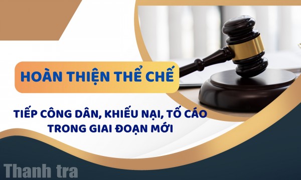 Hoàn thiện thể chế tiếp công dân, khiếu nại, tố cáo trong giai đoạn mới