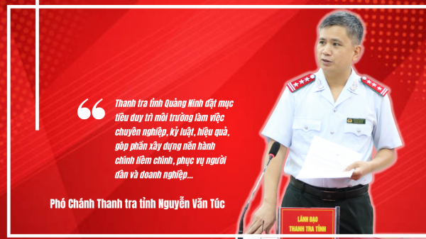 Phó Chánh Thanh tra tỉnh Quảng Ninh Nguyễn Văn Túc: Bộ máy tinh gọn, vận hành thông suốt trong mô hình chính quyền 2 cấp