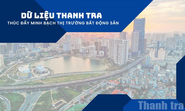 Dữ liệu thanh tra thúc đẩy minh bạch thị trường bất động sản
