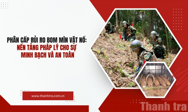 Phân cấp rủi ro bom mìn vật nổ: Nền tảng pháp lý cho sự minh bạch và an toàn